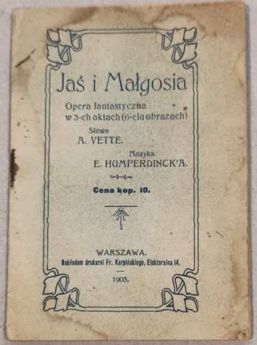 /Libretto/ Jaś i Małgosia, E. Humperdinck. Opera fantastyczna  w 3-ch aktach, 1903.