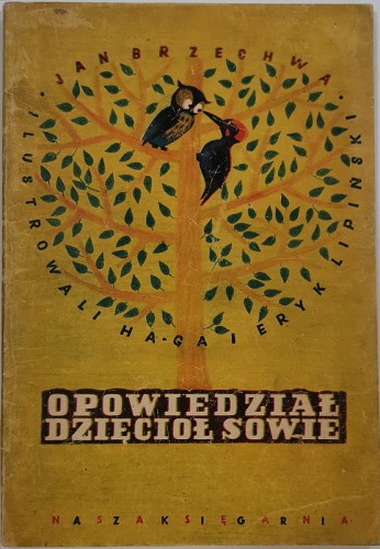Brzechwa Jan - Opowiedział dzięcioł sowie. 1954.
